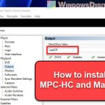 How to Install MadVR and MPC-HC on Windows 11 or 10